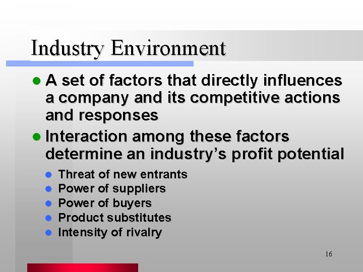 Industry Environment l A set of factors that directly influences a company and its