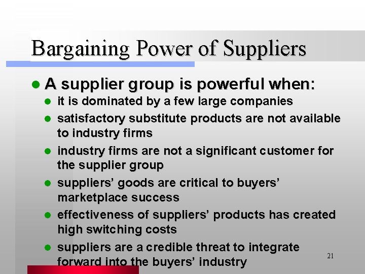 Bargaining Power of Suppliers l A supplier group is powerful when: l l l