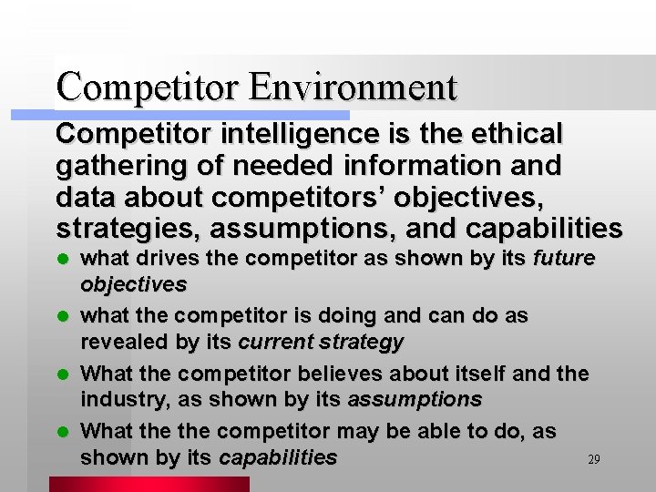 Competitor Environment Competitor intelligence is the ethical gathering of needed information and data about