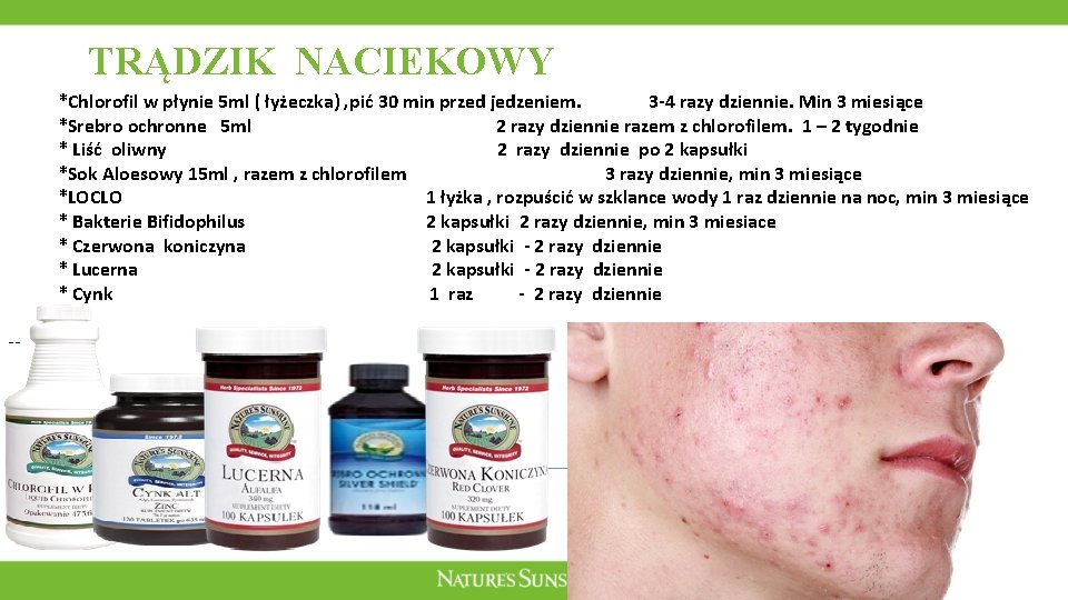 TRĄDZIK NACIEKOWY *Chlorofil w płynie 5 ml ( łyżeczka) , pić 30 min przed TRĄDZIK NACIEKOWY *Chlorofil w płynie 5 ml ( łyżeczka) , pić 30 min przed