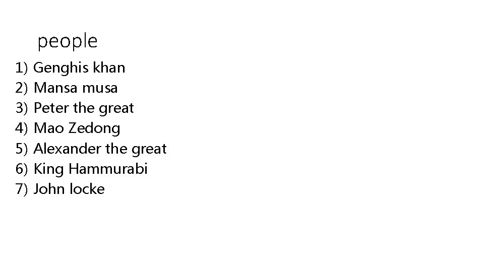 people 1) 2) 3) 4) 5) 6) 7) Genghis khan Mansa musa Peter the
