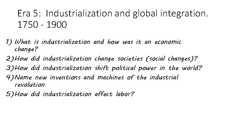 Era 5: Industrialization and global integration. 1750 - 1900 1) What is industrialization and