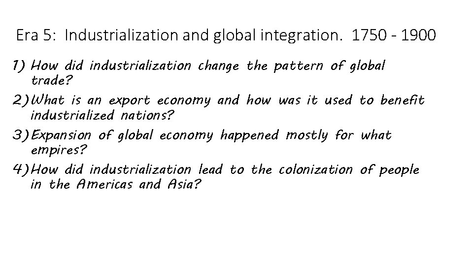 Era 5: Industrialization and global integration. 1750 - 1900 1) How did industrialization change