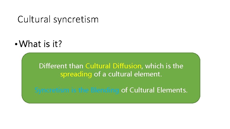 Cultural syncretism • What is it? Different than Cultural Diffusion, which is the spreading