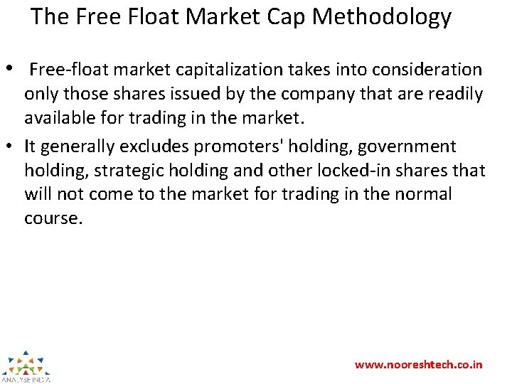 The Free Float Market Cap Methodology • Free-float market capitalization takes into consideration only