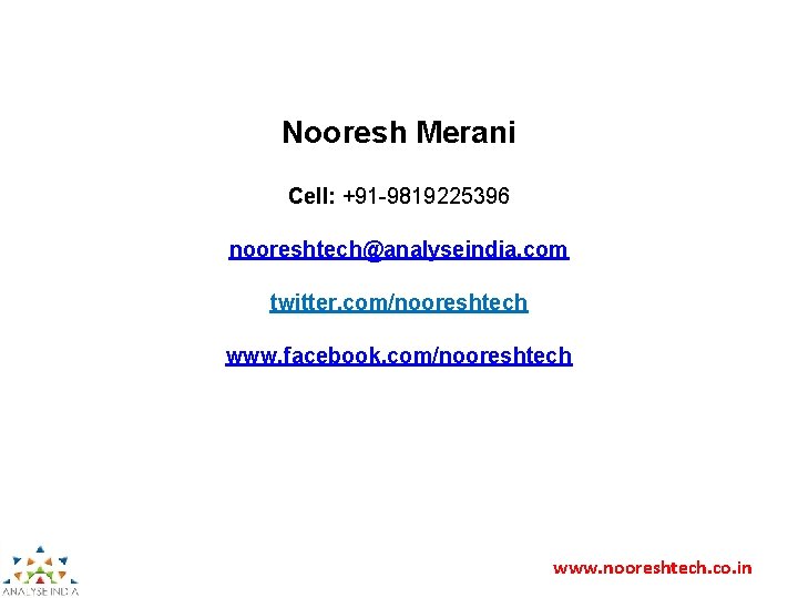 Nooresh Merani Cell: +91 -9819225396 nooreshtech@analyseindia. com twitter. com/nooreshtech www. facebook. com/nooreshtech www. nooreshtech.