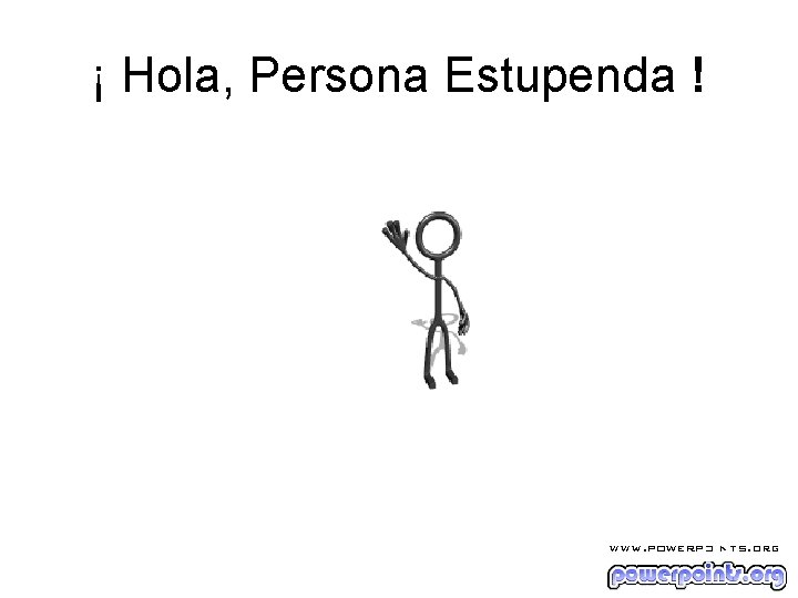 ¡ Hola, Persona Estupenda ! 