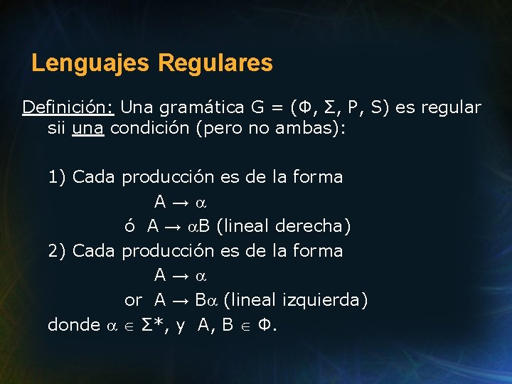 Lenguajes Regulares Definición: Una gramática G = (Φ, Σ, P, S) es regular sii