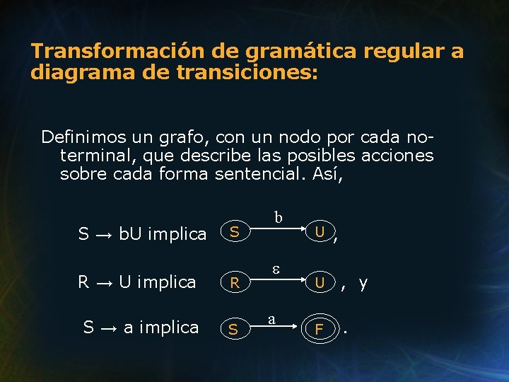 Transformación de gramática regular a diagrama de transiciones: Definimos un grafo, con un nodo