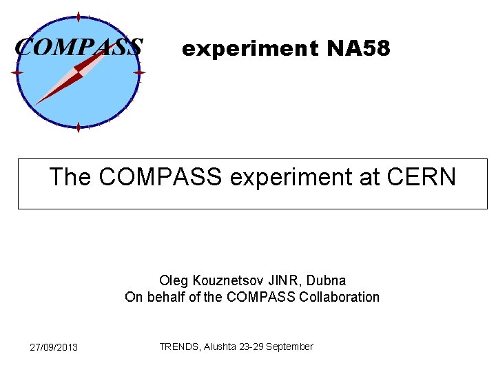 experiment NA 58 The COMPASS experiment at CERN Oleg Kouznetsov JINR, Dubna On behalf