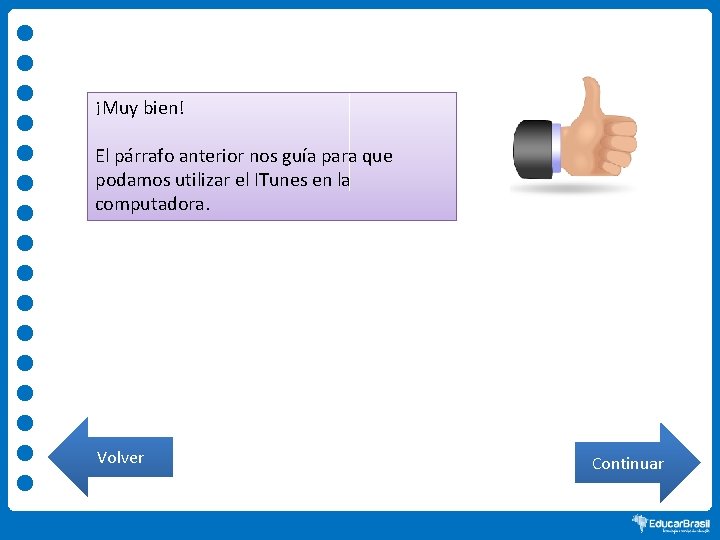 ¡Muy bien! El párrafo anterior nos guía para que podamos utilizar el ITunes en