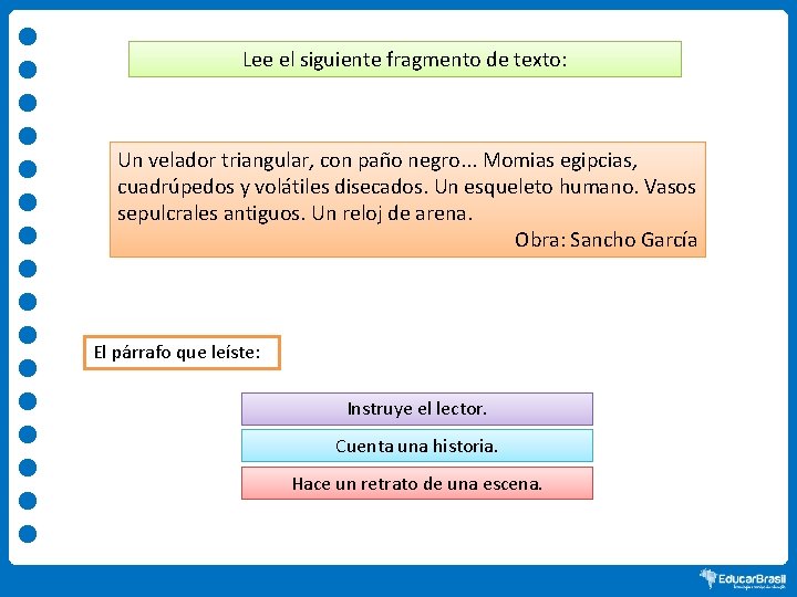 Lee el siguiente fragmento de texto: Un velador triangular, con paño negro. . .