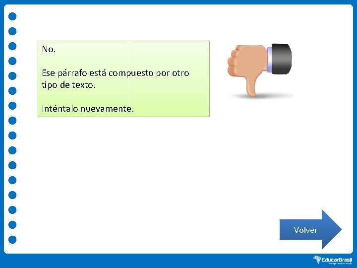 No. Ese párrafo está compuesto por otro tipo de texto. Inténtalo nuevamente. Volver 