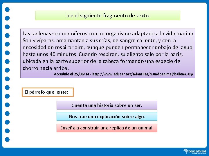 Lee el siguiente fragmento de texto: Las ballenas son mamíferos con un organismo adaptado