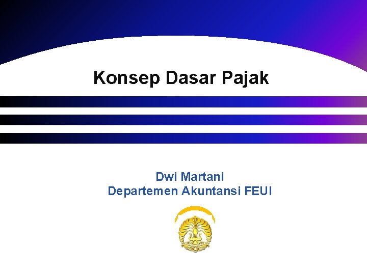 Konsep Dasar Pajak Dwi Martani Departemen Akuntansi FEUI 