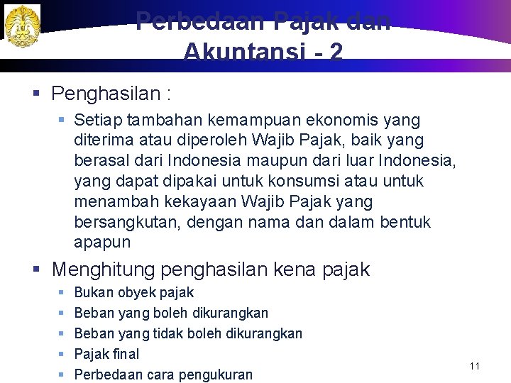 Perbedaan Pajak dan Akuntansi - 2 § Penghasilan : § Setiap tambahan kemampuan ekonomis