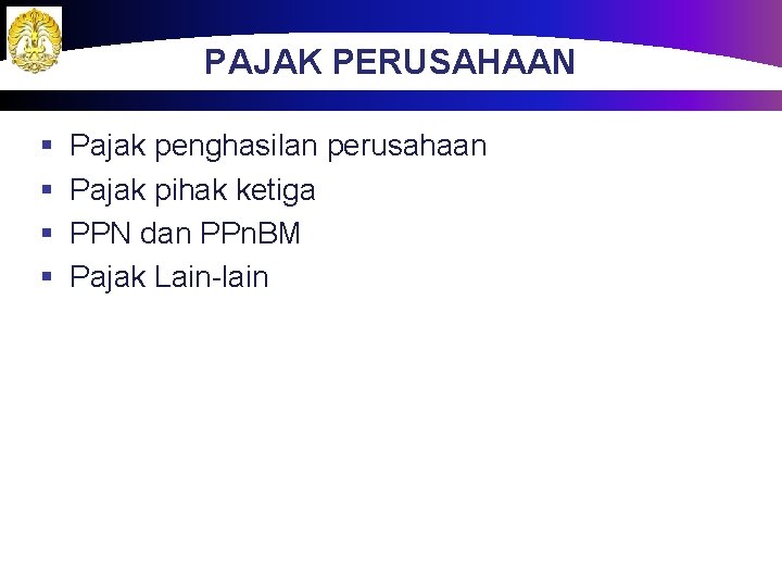 PAJAK PERUSAHAAN § § Pajak penghasilan perusahaan Pajak pihak ketiga PPN dan PPn. BM