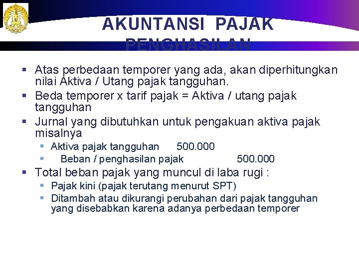 AKUNTANSI PAJAK PENGHASILAN § Atas perbedaan temporer yang ada, akan diperhitungkan nilai Aktiva /