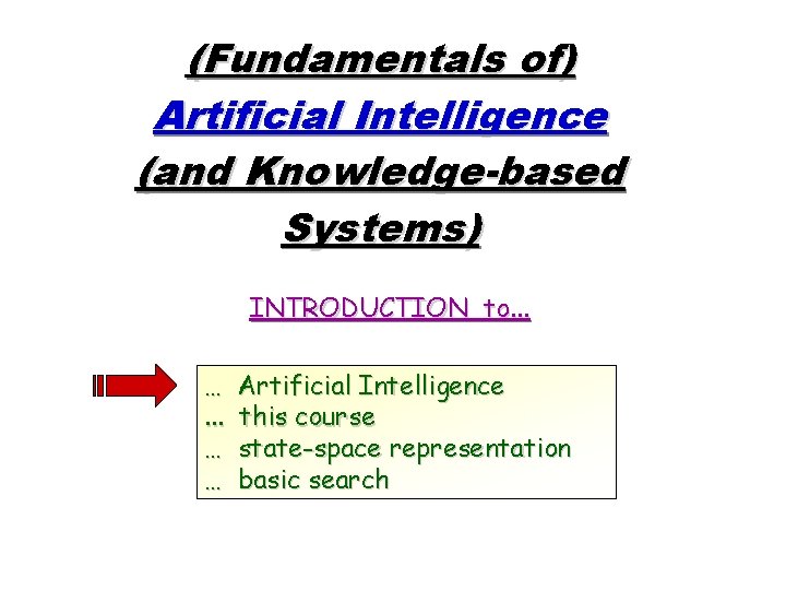 (Fundamentals of) Artificial Intelligence (and Knowledge-based Systems) INTRODUCTION to. . . … … Artificial