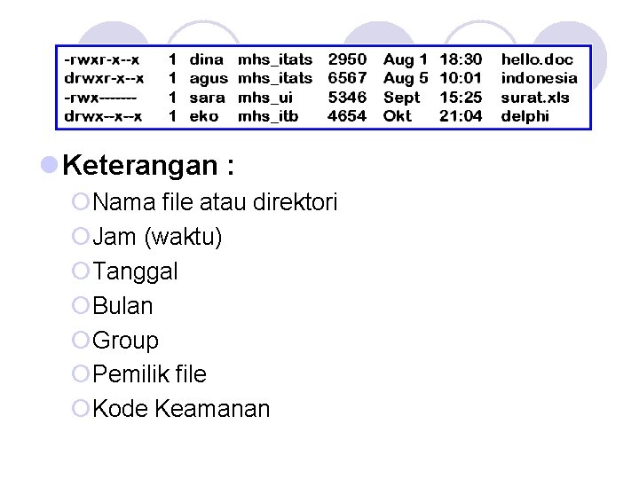 l Keterangan : ¡Nama file atau direktori ¡Jam (waktu) ¡Tanggal ¡Bulan ¡Group ¡Pemilik file