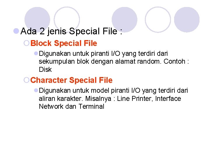 l Ada 2 jenis Special File : ¡Block Special File l. Digunakan untuk piranti