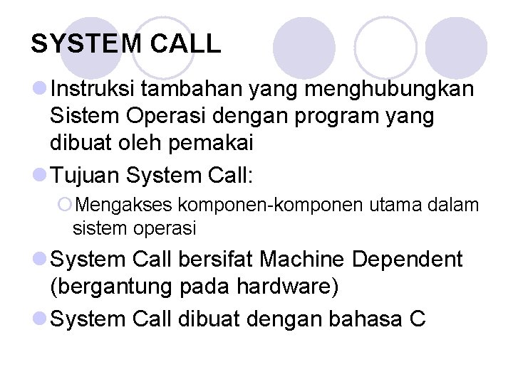 SYSTEM CALL l Instruksi tambahan yang menghubungkan Sistem Operasi dengan program yang dibuat oleh