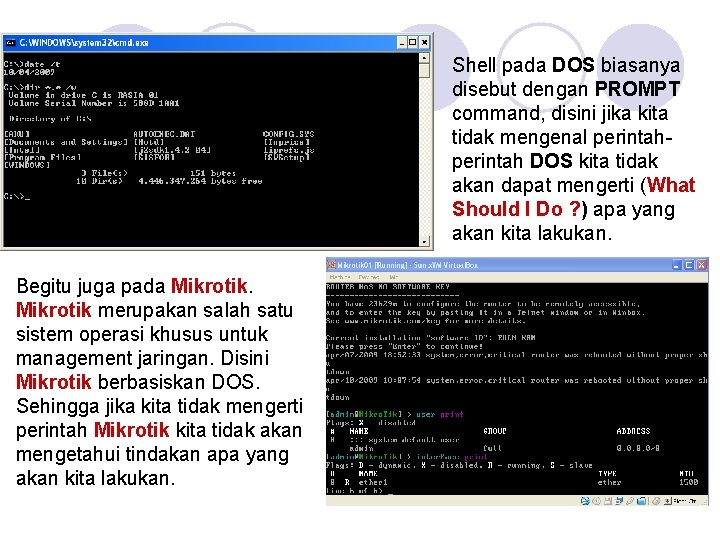 Shell pada DOS biasanya disebut dengan PROMPT command, disini jika kita tidak mengenal perintah