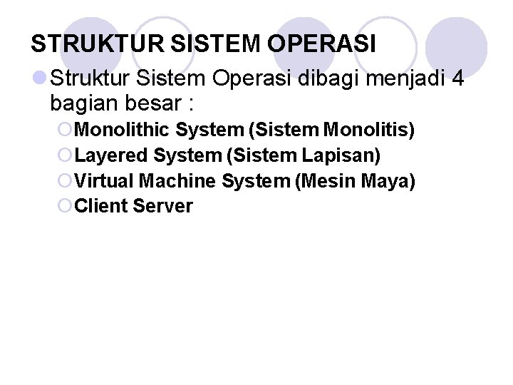STRUKTUR SISTEM OPERASI l Struktur Sistem Operasi dibagi menjadi 4 bagian besar : ¡Monolithic