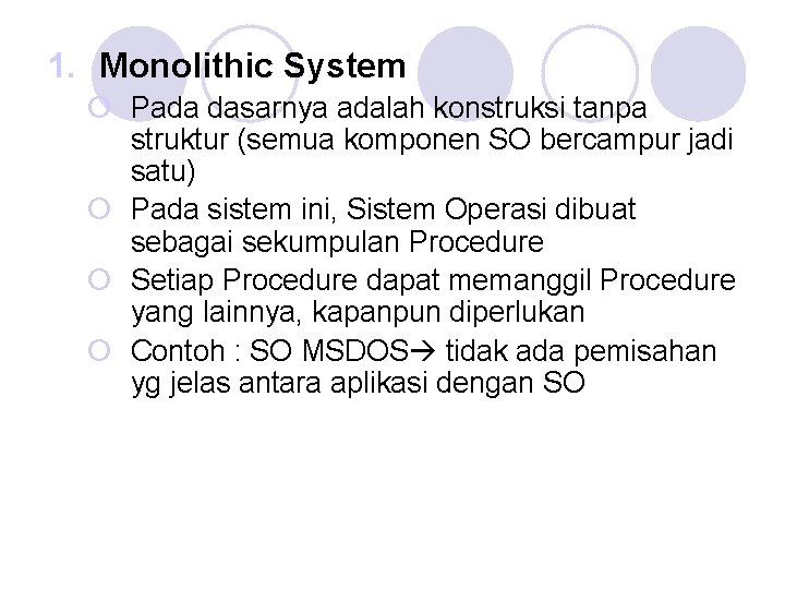 1. Monolithic System ¡ Pada dasarnya adalah konstruksi tanpa struktur (semua komponen SO bercampur