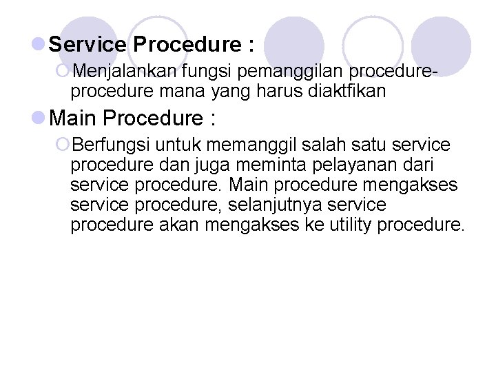 l Service Procedure : ¡Menjalankan fungsi pemanggilan procedure mana yang harus diaktfikan l Main l Service Procedure : ¡Menjalankan fungsi pemanggilan procedure mana yang harus diaktfikan l Main