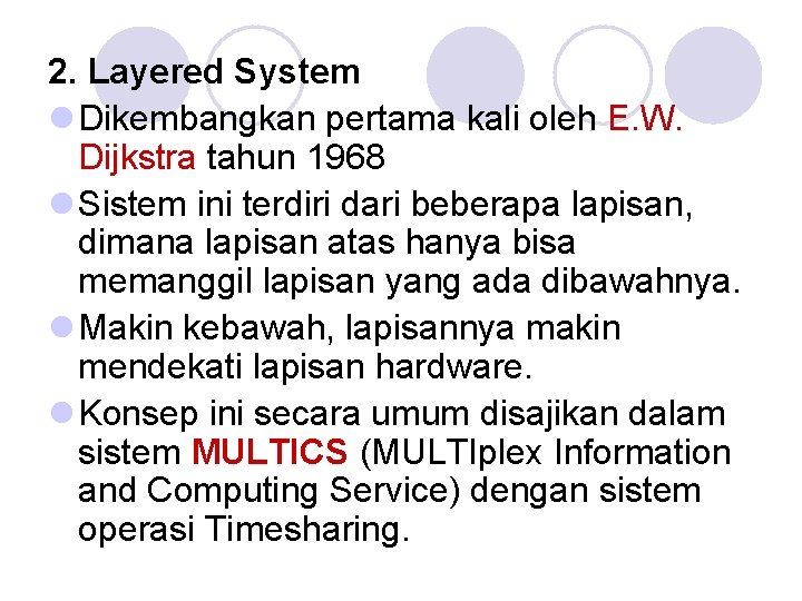 2. Layered System l Dikembangkan pertama kali oleh E. W. Dijkstra tahun 1968 l