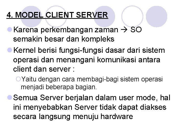 4. MODEL CLIENT SERVER l Karena perkembangan zaman SO semakin besar dan kompleks l