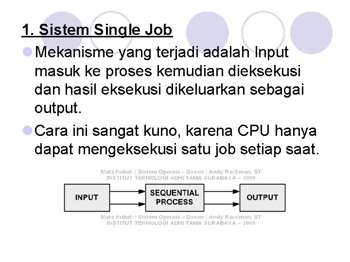 1. Sistem Single Job l Mekanisme yang terjadi adalah Input masuk ke proses kemudian