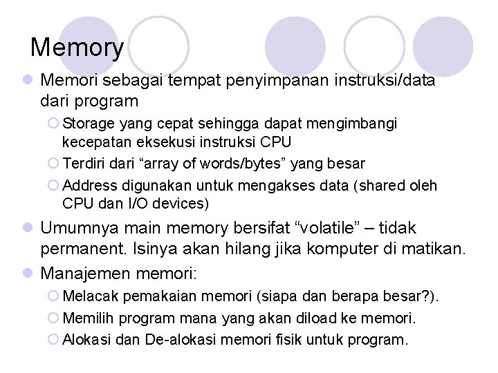Memory l Memori sebagai tempat penyimpanan instruksi/data dari program ¡ Storage yang cepat sehingga