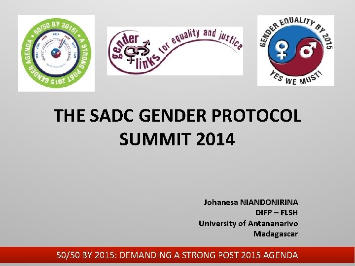 THE SADC GENDER PROTOCOL SUMMIT 2014 Johanesa NIANDONIRINA DIFP – FLSH University of Antananarivo