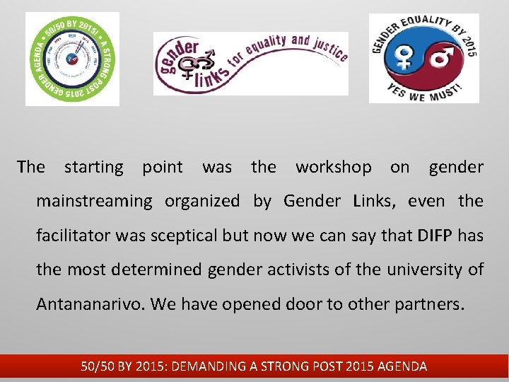 The starting point was the workshop on gender mainstreaming organized by Gender Links, even