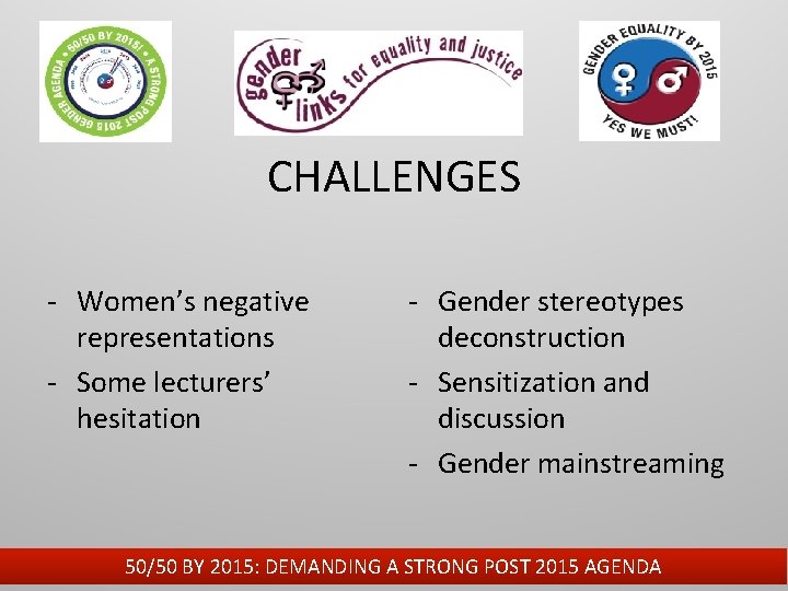 CHALLENGES - Women’s negative representations - Some lecturers’ hesitation - Gender stereotypes deconstruction -