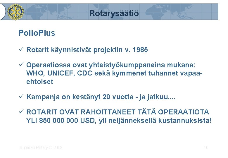 Rotarysäätiö Polio. Plus ü Rotarit käynnistivät projektin v. 1985 ü Operaatiossa ovat yhteistyökumppaneina mukana: