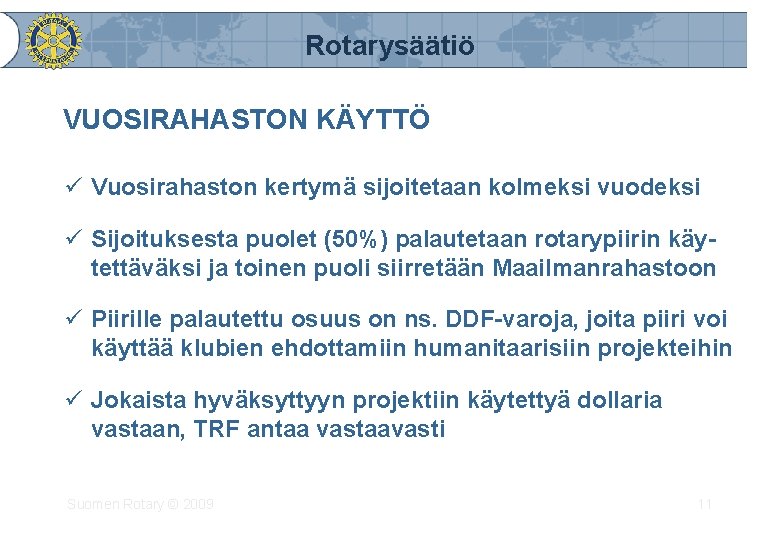 Rotarysäätiö VUOSIRAHASTON KÄYTTÖ ü Vuosirahaston kertymä sijoitetaan kolmeksi vuodeksi ü Sijoituksesta puolet (50%) palautetaan