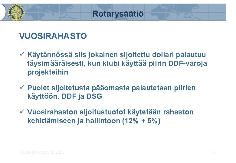 Rotarysäätiö VUOSIRAHASTO ü Käytännössä siis jokainen sijoitettu dollari palautuu täysimääräisesti, kun klubi käyttää piirin