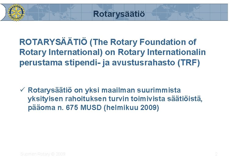 Rotarysäätiö ROTARYSÄÄTIÖ (The Rotary Foundation of Rotary International) on Rotary Internationalin perustama stipendi- ja