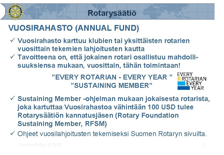 Rotarysäätiö VUOSIRAHASTO (ANNUAL FUND) ü Vuosirahasto karttuu klubien tai yksittäisten rotarien vuosittain tekemien lahjoitusten