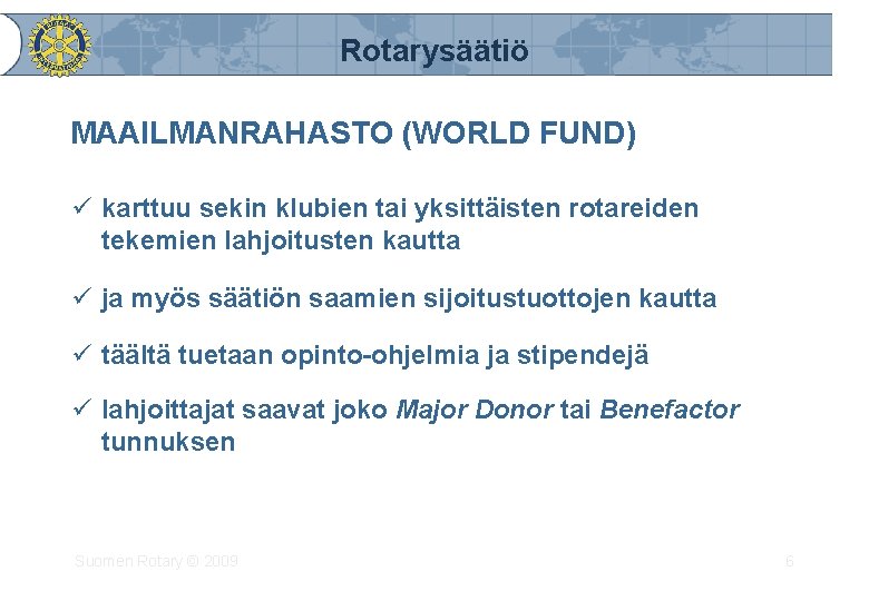 Rotarysäätiö MAAILMANRAHASTO (WORLD FUND) ü karttuu sekin klubien tai yksittäisten rotareiden tekemien lahjoitusten kautta