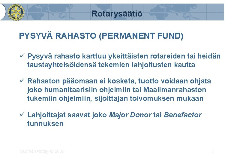 Rotarysäätiö PYSYVÄ RAHASTO (PERMANENT FUND) ü Pysyvä rahasto karttuu yksittäisten rotareiden tai heidän taustayhteisöidensä