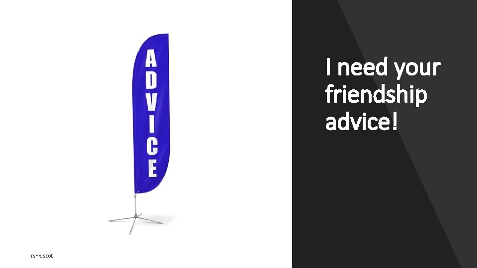 I need your friendship advice! rshp. scot 