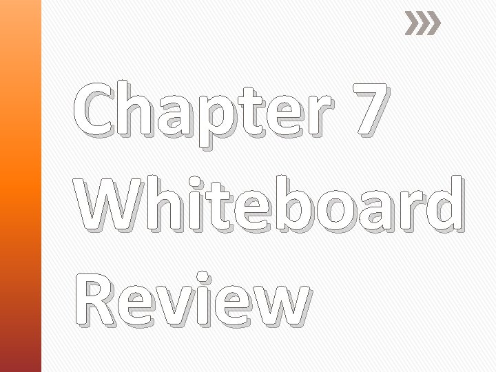 Chapter 7 Whiteboard Review 