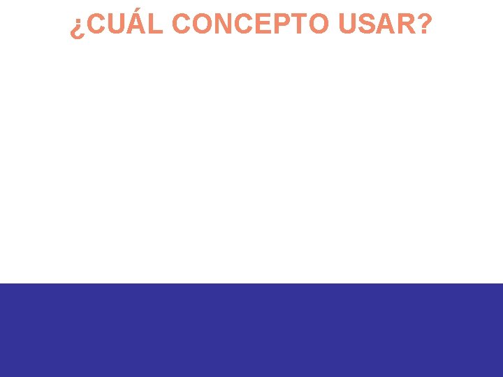 ¿CUÁL CONCEPTO USAR? 