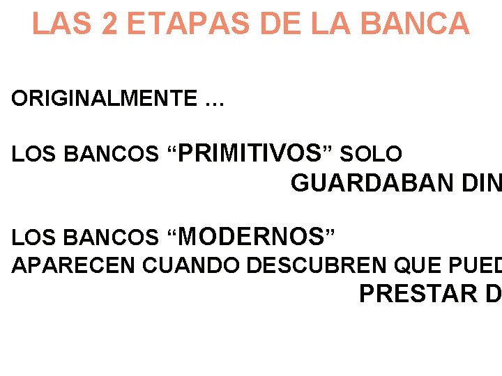 LAS 2 ETAPAS DE LA BANCA ORIGINALMENTE … LOS BANCOS “PRIMITIVOS” SOLO GUARDABAN DIN