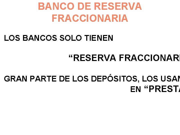 BANCO DE RESERVA FRACCIONARIA LOS BANCOS SOLO TIENEN “RESERVA FRACCIONARI GRAN PARTE DE LOS