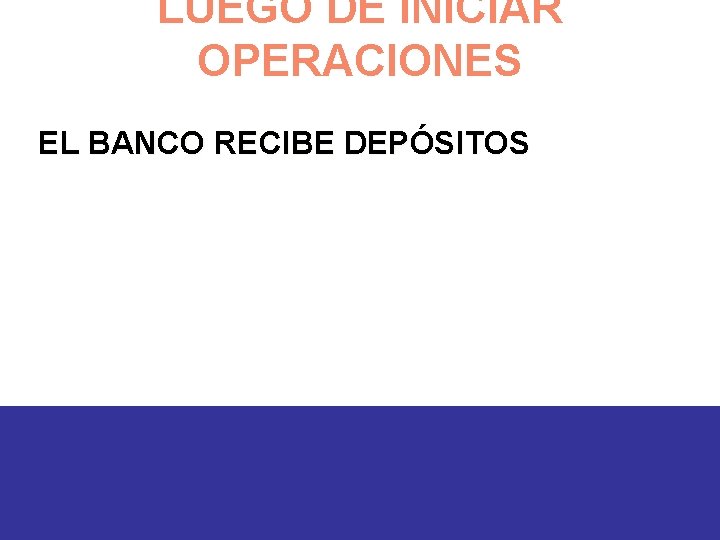 LUEGO DE INICIAR OPERACIONES EL BANCO RECIBE DEPÓSITOS 